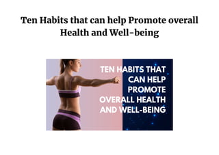 Ten Habits that can help Promote overall
Health and Well-being
 