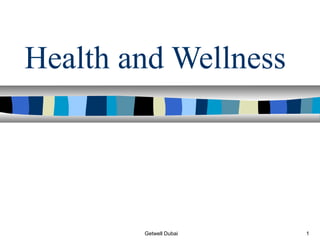 Health and Wellness




        Getwell Dubai   1
 