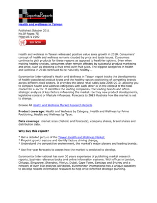 Health and wellness in Taiwan

Published:October 2011
No.Of Pages:75
Price:US $ 1900




Health and wellness in Taiwan witnessed positive value sales growth in 2010. Consumers’
concept of health and wellness remains clouded by price and taste issues. Consumers
continue to pick products for these reasons as opposed to healthier options. Even when
making healthy choices, consumers often remain affected by successful product marketing
and price, such as choosing a fruit drink over fruit juice. The biggest categories in health
and wellness in 2010 continued to be naturally healthy...

Euromonitor International's Health and Wellness in Taiwan report tracks the developments
of health-associated product types and the healthy-option positioning of competing brands
across different food sectors. It provides the latest retail sales data 2006-2010, allowing you
to compare health and wellness categories with each other or in the context of the total
market for a sector. It identifies the leading companies, the leading brands and offers
strategic analysis of key factors influencing the market- be they new product developments,
legislative context or lifestyle influences. Forecasts to 2015 illustrate how the market is set
to change.

Browse All Health and Wellness Market Research Reports

Product coverage: Health and Wellness by Category, Health and Wellness by Prime
Positioning, Health and Wellness by Type.

Data coverage: market sizes (historic and forecasts), company shares, brand shares and
distribution data.

Why buy this report?

* Get a detailed picture of the Taiwan Health and Wellness Market;
* Pinpoint growth sectors and identify factors driving change;
* Understand the competitive environment, the market’s major players and leading brands;

* Use five-year forecasts to assess how the market is predicted to develop.

Euromonitor International has over 30 years experience of publishing market research
reports, business reference books and online information systems. With offices in London,
Chicago, Singapore, Shanghai, Vilnius, Dubai, Cape Town, Santiago and Sydney and a
network of over 600 analysts worldwide, Euromonitor International has a unique capability
to develop reliable information resources to help drive informed strategic planning.
 
