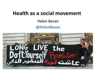 Health as a social movement
Helen Bevan
@HelenBevan
 