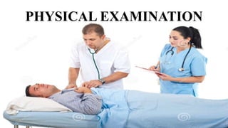 PHYSICAL EXAMINATION
 