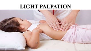 LIGHT PALPATION
 