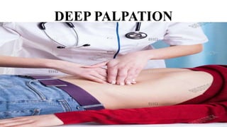 DEEP PALPATION
 