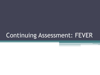 Continuing Assessment: FEVER
 