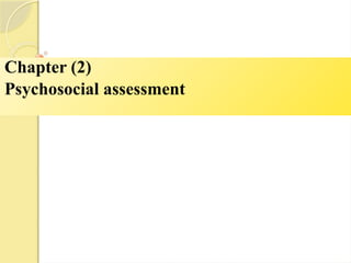 Chapter (2)
Psychosocial assessment
 
