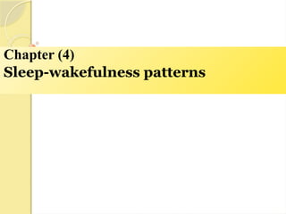Chapter (4)
Sleep-wakefulness patterns
 