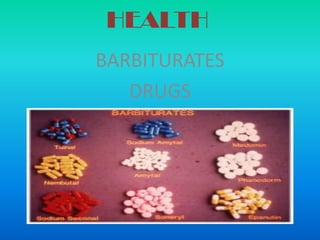 HEALTH
BARBITURATES
   DRUGS
 