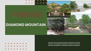 https://www.diamondmountain.org/me
dicine-buddha-marble-stupa-project/
DIAMOND MOUNTAIN
 