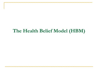 The Health Belief Model (HBM)  