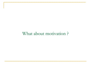 What about motivation ?  