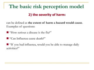 can be defined as the extent of harm a hazard would cause. Examples of questions: 
 “How serious a disease is the flu?” 
...