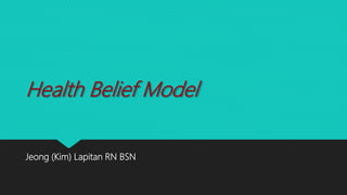 Health Belief Model
Jeong (Kim) Lapitan RN BSN
 