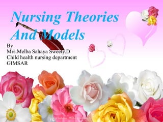 1
Nursing Theories
And Models
By
Mrs.Melba Sahaya Sweety.D
Child health nursing department
GIMSAR
Chinna Chadayan , Melba Sahaya Seety
 