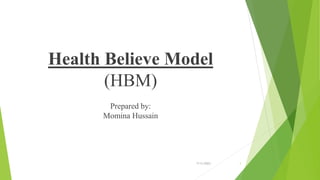 Health Believe Model
(HBM)
Prepared by:
Momina Hussain
7/11/2023 1
 