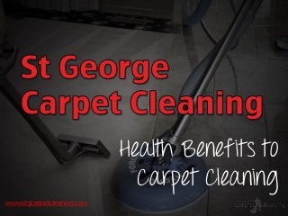 Health Benefits to
Carpet Cleaning
www.stgcarpetcleaning.com
 