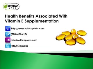 Health Benefits Associated With Vitamin E Supplementation http://www.nutricaplabs.com (800) 494-6154 [email_address] @NutricapLabs 
