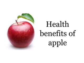 Health
benefits of
apple
 