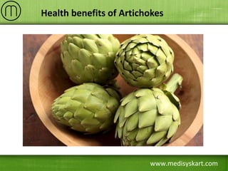 www.medisyskart.com
Health benefits of Artichokes
 
