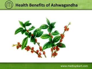www.medisyskart.com
Health Benefits of Ashwagandha
 
