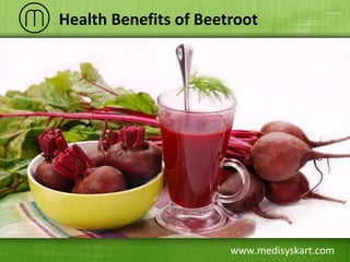 www.medisyskart.com
Health Benefits of Beetroot
 