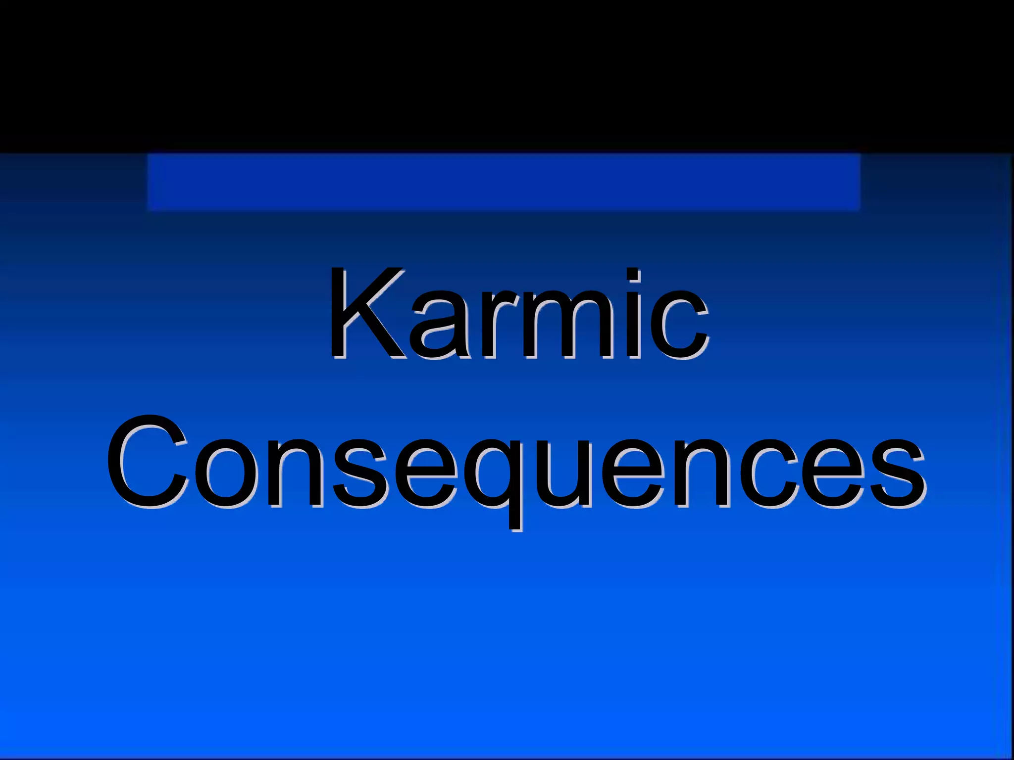 Karmic
Consequences
 