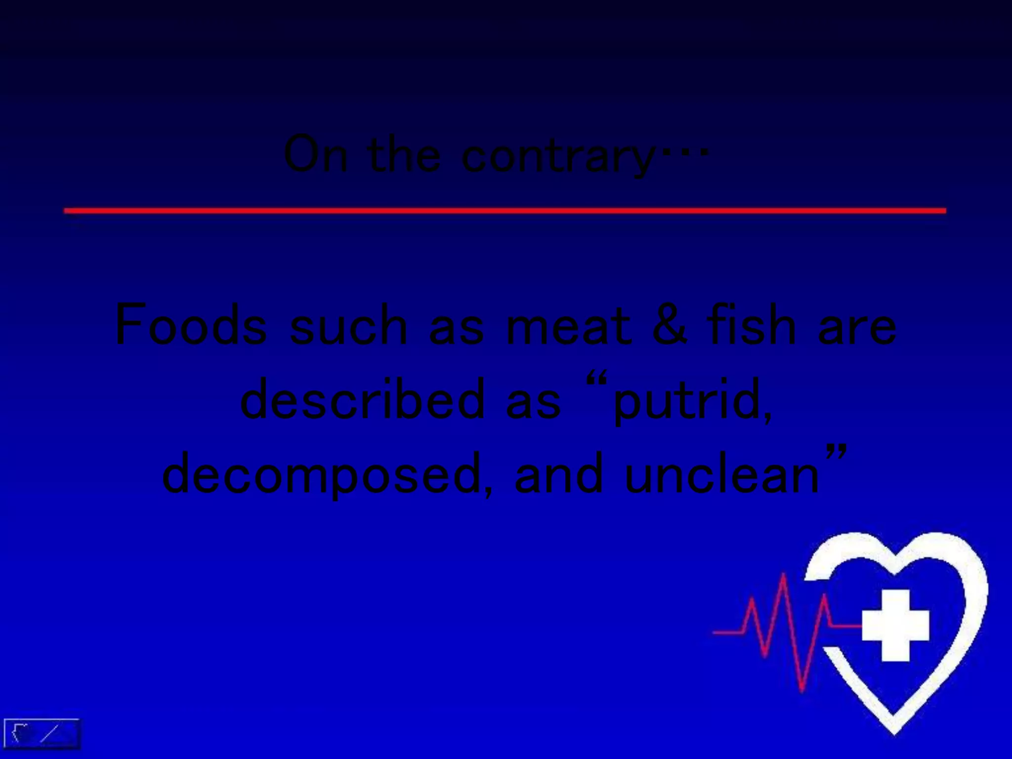Foods such as meat & fish are
described as “putrid,
decomposed, and unclean”
On the contrary…
 