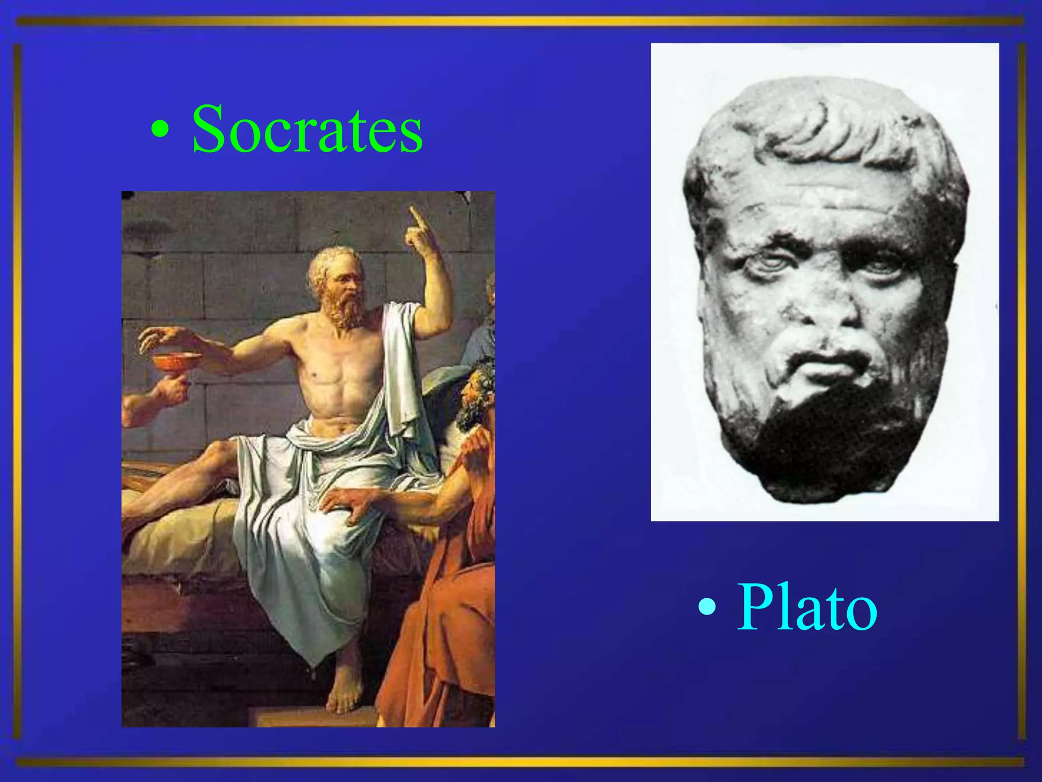 • Plato
• Socrates
 