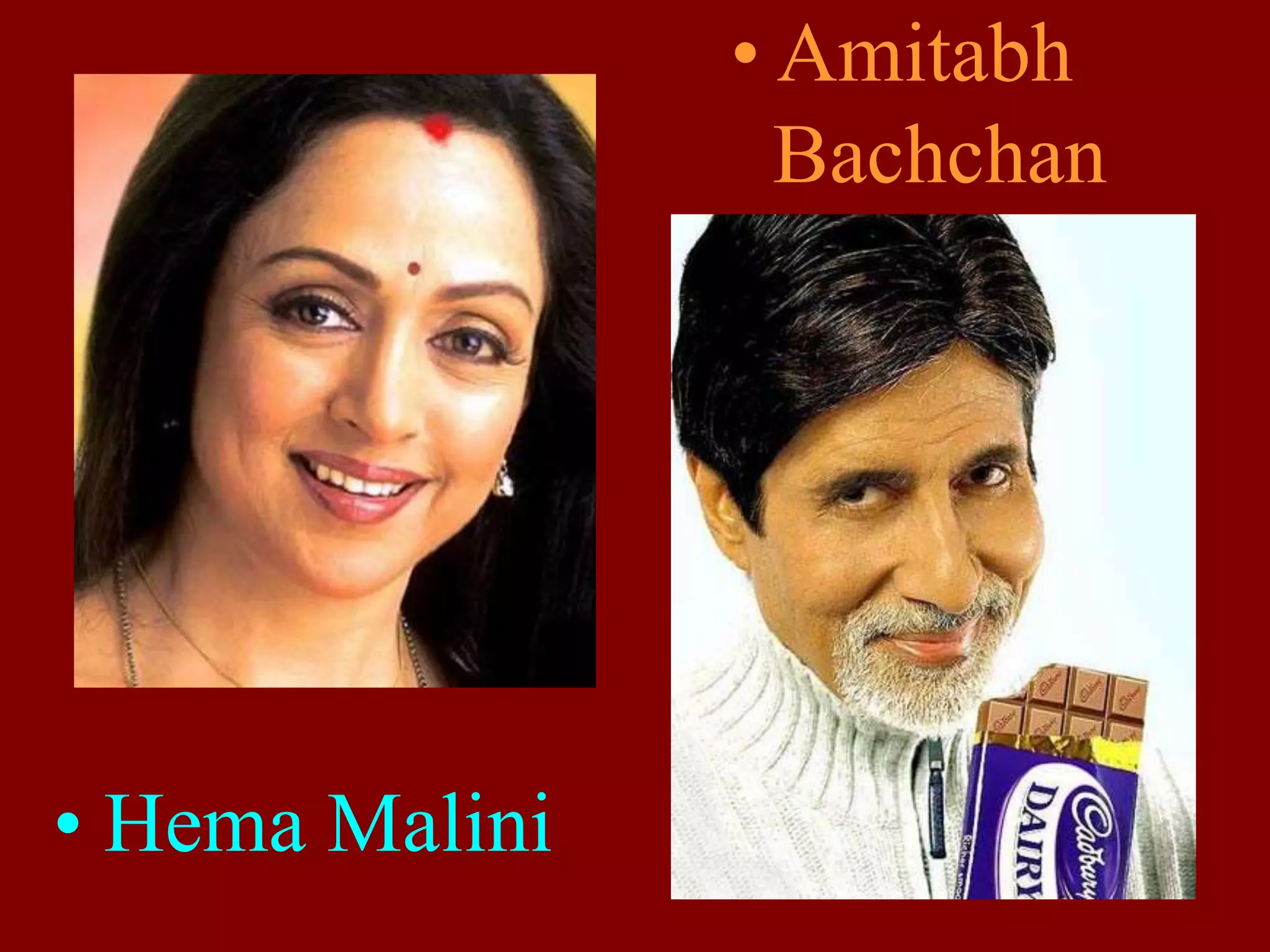 • Hema Malini
• Amitabh
Bachchan
 