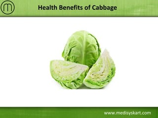 www.medisyskart.com
Health Benefits of Cabbage
 