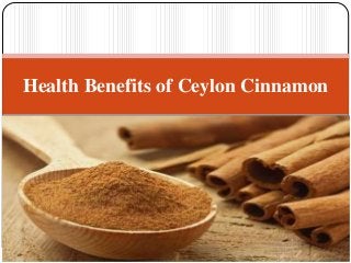 Health Benefits of Ceylon Cinnamon
 