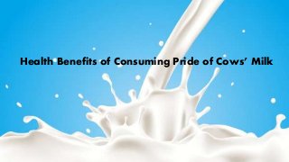Health Benefits of Consuming Pride of Cows’ Milk
 