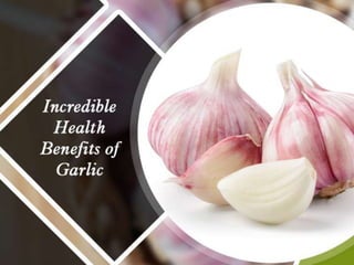 Know the Incredible Health Benefits of Garlic
