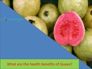 What are the health benefits of Guava?
 
