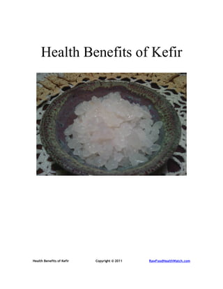 Health Benefits of Kefir




Health Benefits of Kefir   Copyright © 2011   RawFoodHealthWatch.com
 