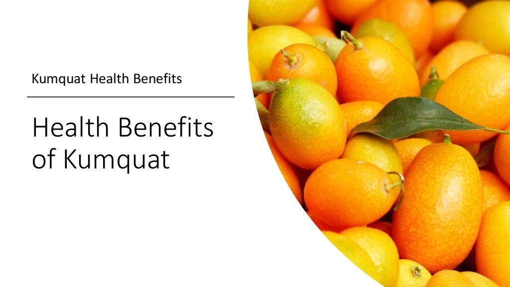 Health Benefits of Kumquat Kumquat Health Benefits