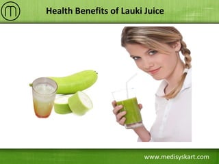 www.medisyskart.com
Health Benefits of Lauki Juice
 