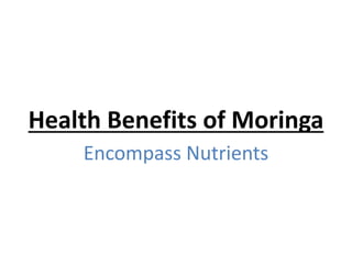 Health Benefits of Moringa
Encompass Nutrients
 