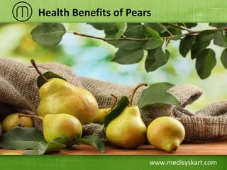 www.medisyskart.com
Health Benefits of Pears
 