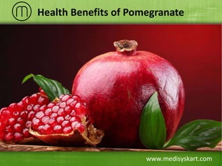 www.medisyskart.com
Health Benefits of Pomegranate
 