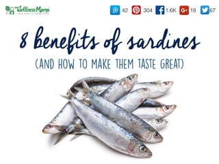 8 benefits of sardines
(and how to make them taste great)
1.6K30442 19 67
 