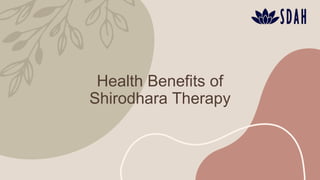 Health Benefits of
Shirodhara Therapy
 