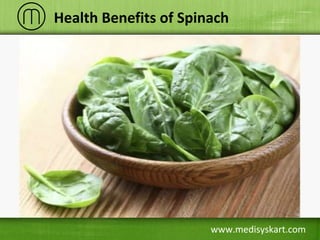 www.medisyskart.com
Health Benefits of Spinach
 