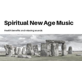 SpiritualNewAgeMusic
Health benefits and relaxing sounds
 