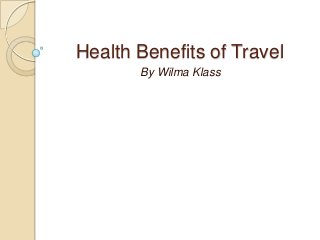 Health Benefits of Travel
By Wilma Klass
 