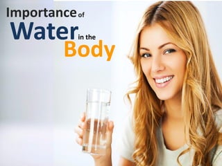 Importanceof
Waterin the
Body
 