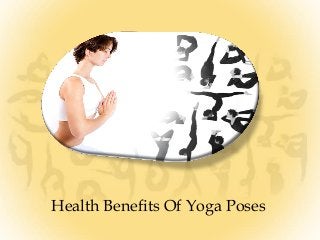 Health Benefits Of Yoga Poses

 