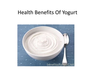 Health Benefits Of Yogurt
 