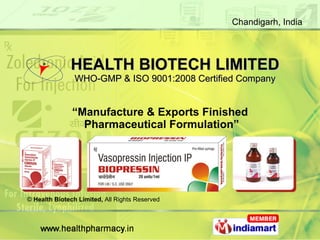 HEALTH BIOTECH LIMITED WHO-GMP & ISO 9001:2008 Certified Company “ Manufacture & Exports Finished  Pharmaceutical Formulation” ©  Health Biotech Limited,  All Rights Reserved 