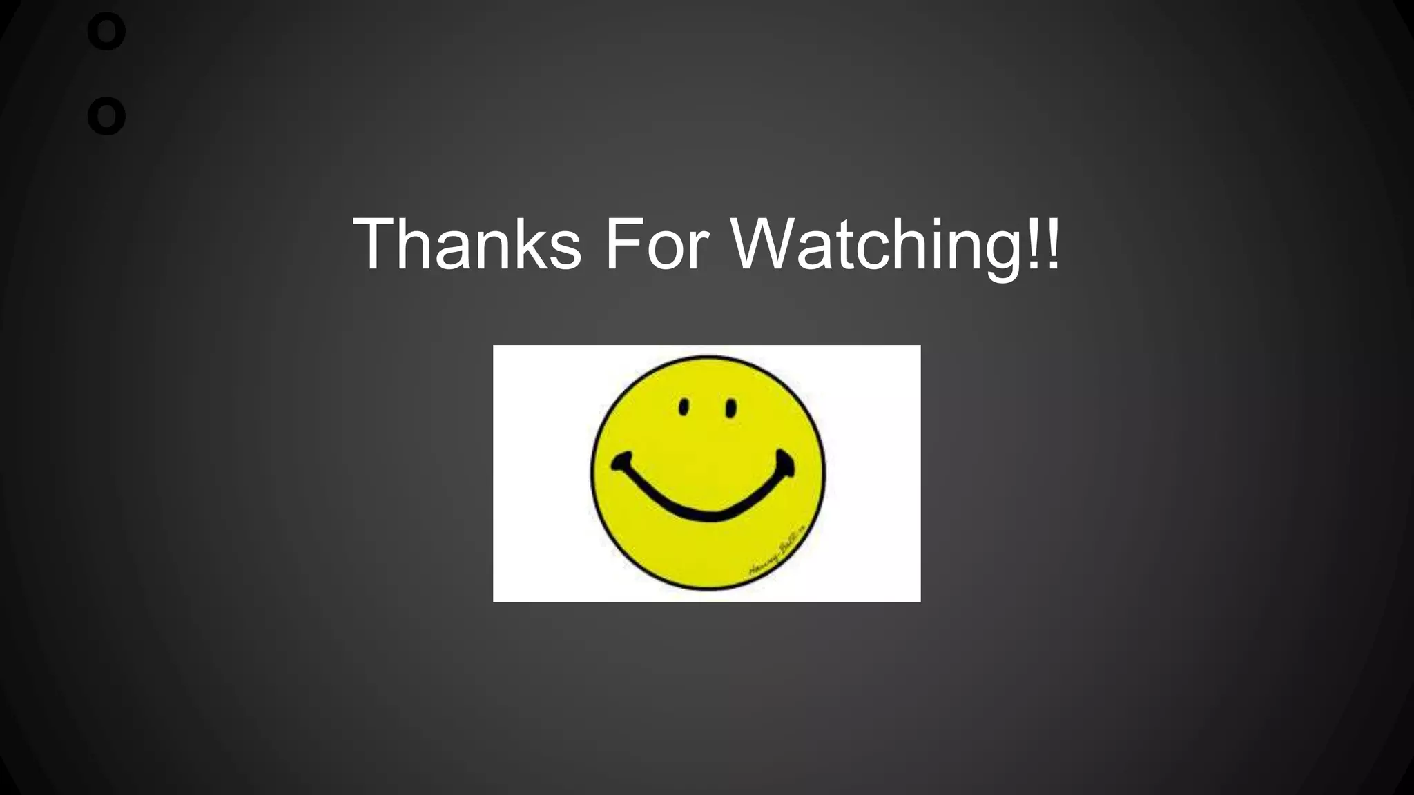 o 
o 
Thanks For Watching!! 
 