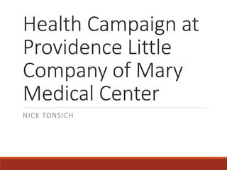 Health Campaign at
Providence Little
Company of Mary
Medical Center
NICK TONSICH
 